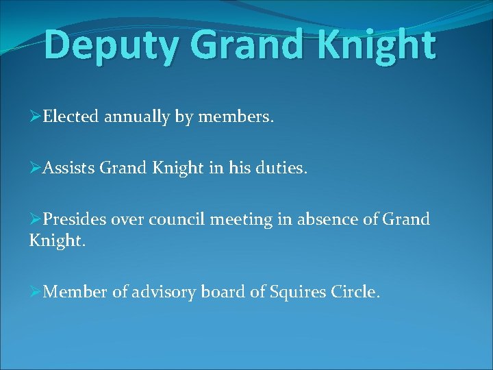 Deputy Grand Knight ØElected annually by members. ØAssists Grand Knight in his duties. ØPresides