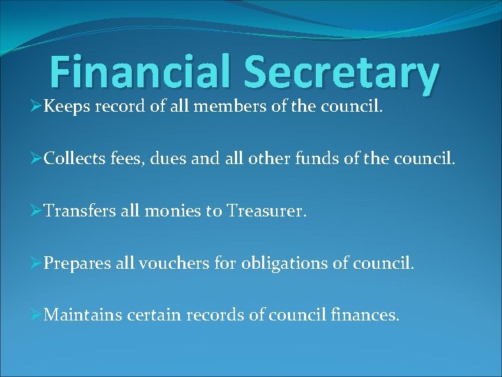 Financial Secretary ØKeeps record of all members of the council. ØCollects fees, dues and