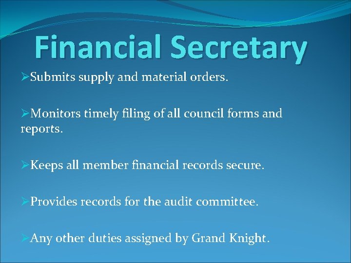 Financial Secretary ØSubmits supply and material orders. ØMonitors timely filing of all council forms