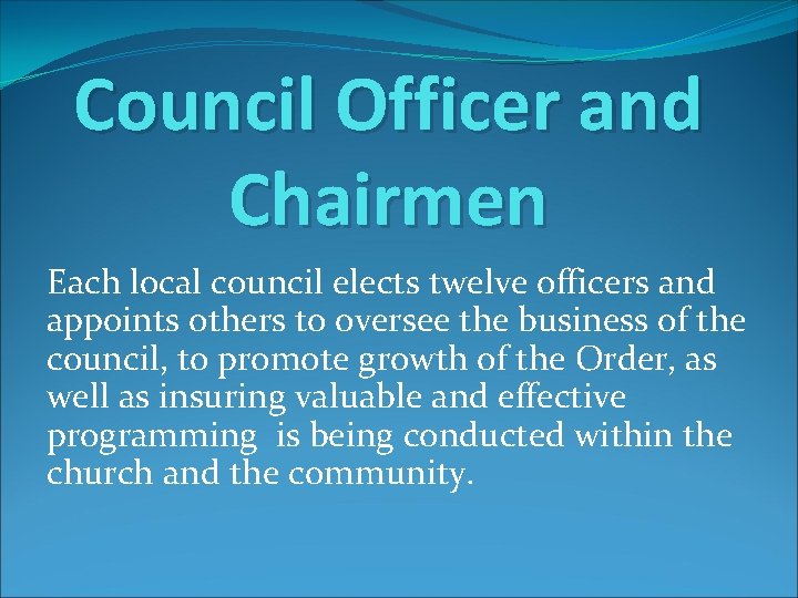 Council Officer and Chairmen Each local council elects twelve officers and appoints others to