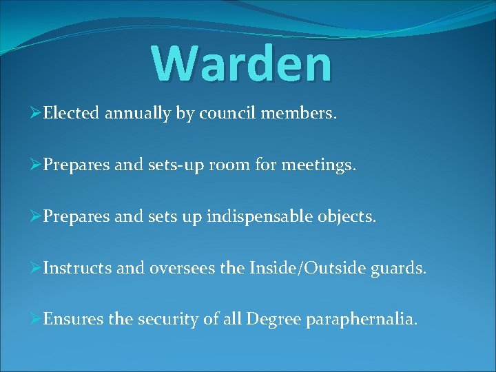 Warden ØElected annually by council members. ØPrepares and sets-up room for meetings. ØPrepares and