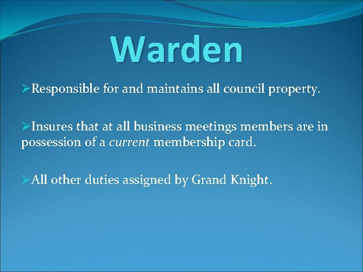 Warden ØResponsible for and maintains all council property. ØInsures that at all business meetings