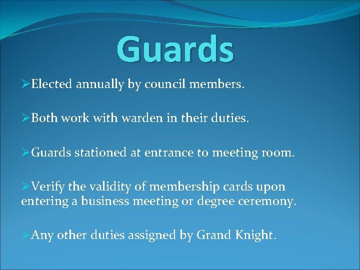 Guards ØElected annually by council members. ØBoth work with warden in their duties. ØGuards