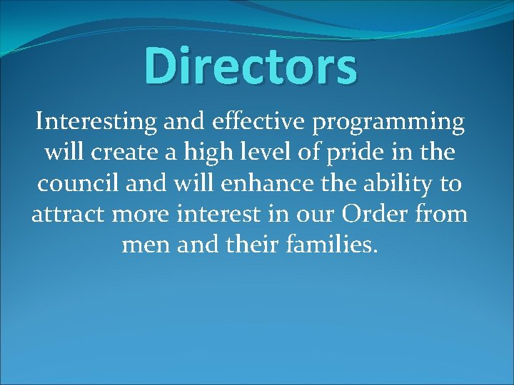 Directors Interesting and effective programming will create a high level of pride in the
