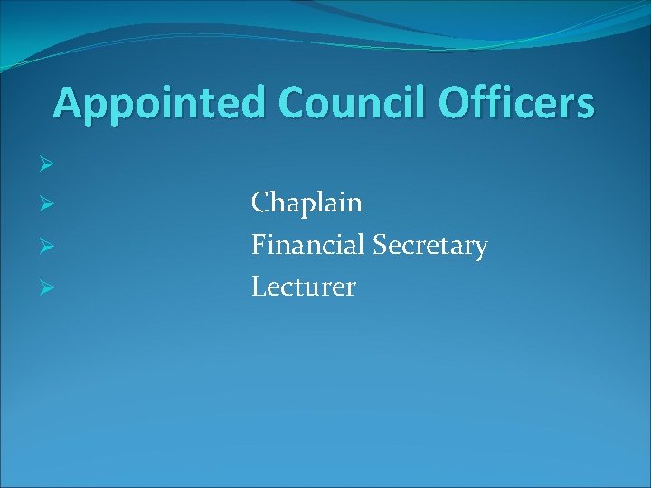 Appointed Council Officers Ø Ø Chaplain Financial Secretary Lecturer 