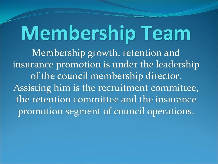 Membership Team Membership growth, retention and insurance promotion is under the leadership of the