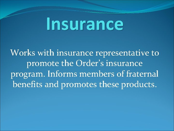 Insurance Works with insurance representative to promote the Order’s insurance program. Informs members of