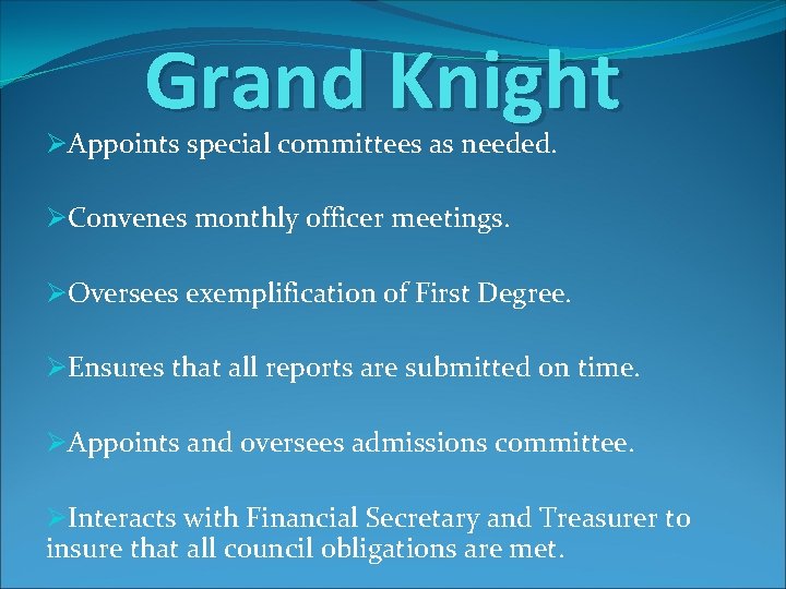 Grand Knight ØAppoints special committees as needed. ØConvenes monthly officer meetings. ØOversees exemplification of