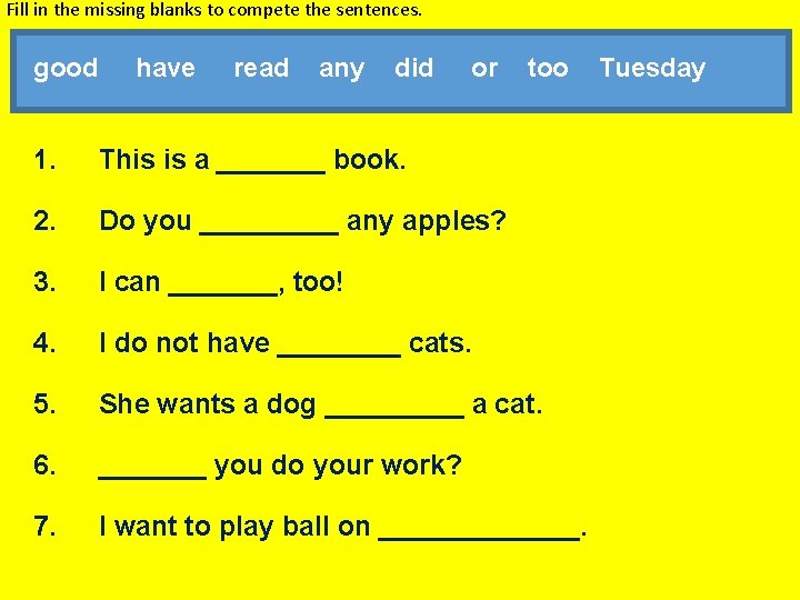 Fill in the missing blanks to compete the sentences. good have read any did