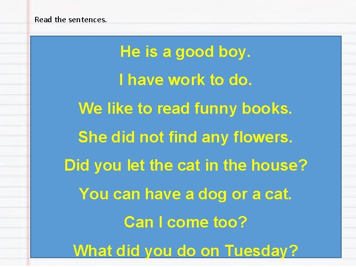 Read the sentences. He is a good boy. I have work to do. We