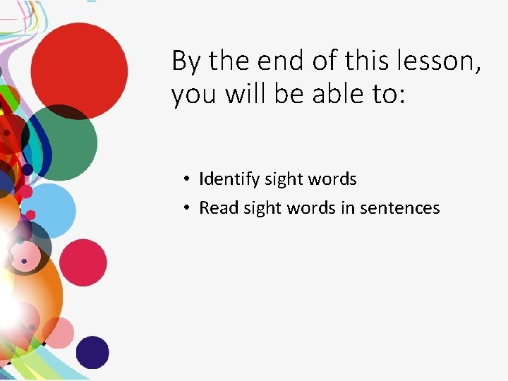 By the end of this lesson, you will be able to: • Identify sight