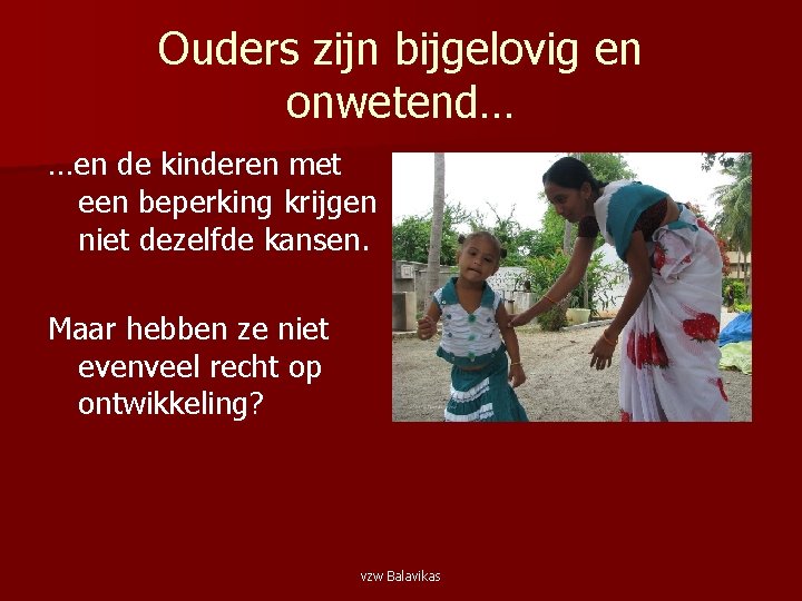 Ouders zijn bijgelovig en onwetend… …en de kinderen met een beperking krijgen niet dezelfde