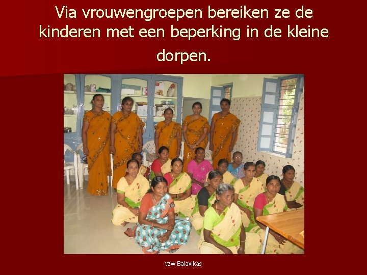 Via vrouwengroepen bereiken ze de kinderen met een beperking in de kleine dorpen. vzw