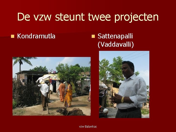 De vzw steunt twee projecten n Kondramutla n vzw Balavikas Sattenapalli (Vaddavalli) 