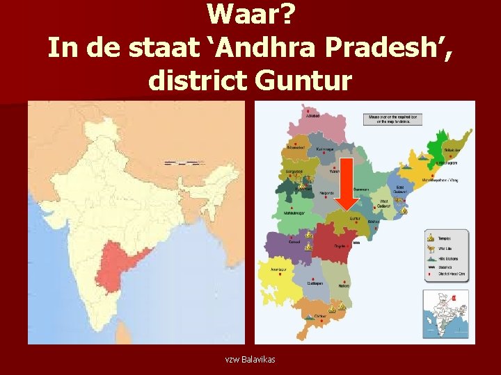 Waar? In de staat ‘Andhra Pradesh’, district Guntur vzw Balavikas 