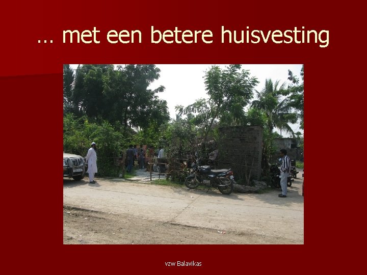 … met een betere huisvesting vzw Balavikas 