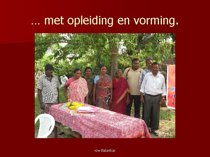 … met opleiding en vorming. vzw Balavikas 