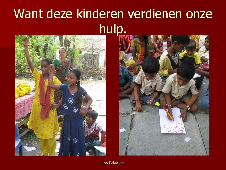 Want deze kinderen verdienen onze hulp. vzw Balavikas 