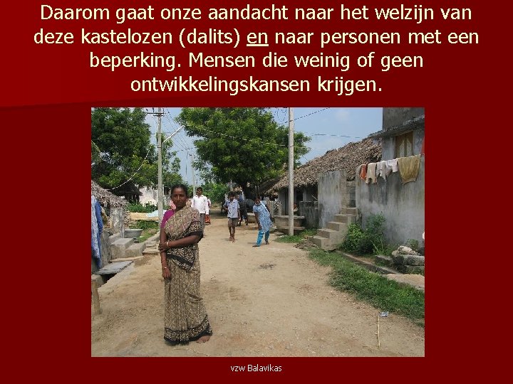 Daarom gaat onze aandacht naar het welzijn van deze kastelozen (dalits) en naar personen