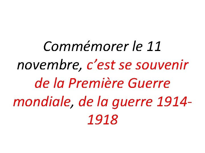 Commémorer le 11 novembre, c’est se souvenir de la Première Guerre mondiale, de la