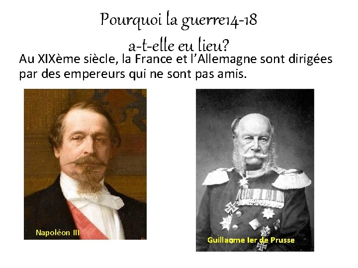 Pourquoi la guerre 14 -18 a-t-elle eu lieu? Au XIXème siècle, la France et