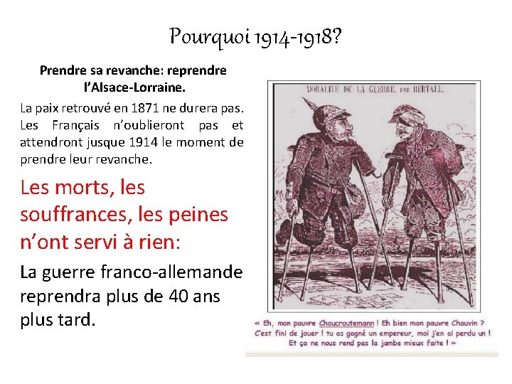 Pourquoi 1914 -1918? Prendre sa revanche: reprendre l’Alsace-Lorraine. La paix retrouvé en 1871 ne