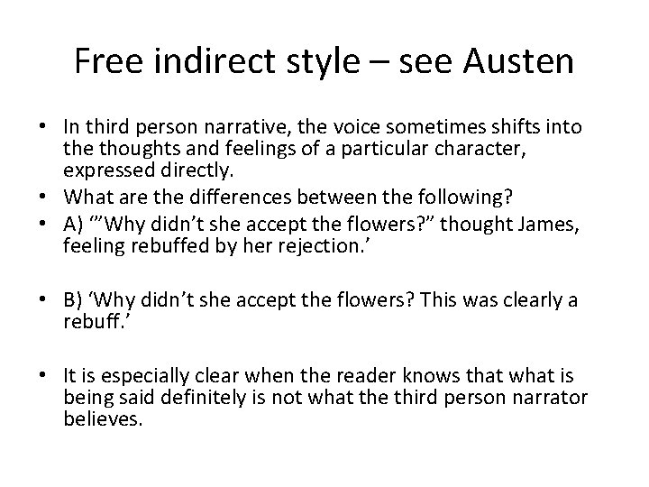 Free indirect style – see Austen • In third person narrative, the voice sometimes