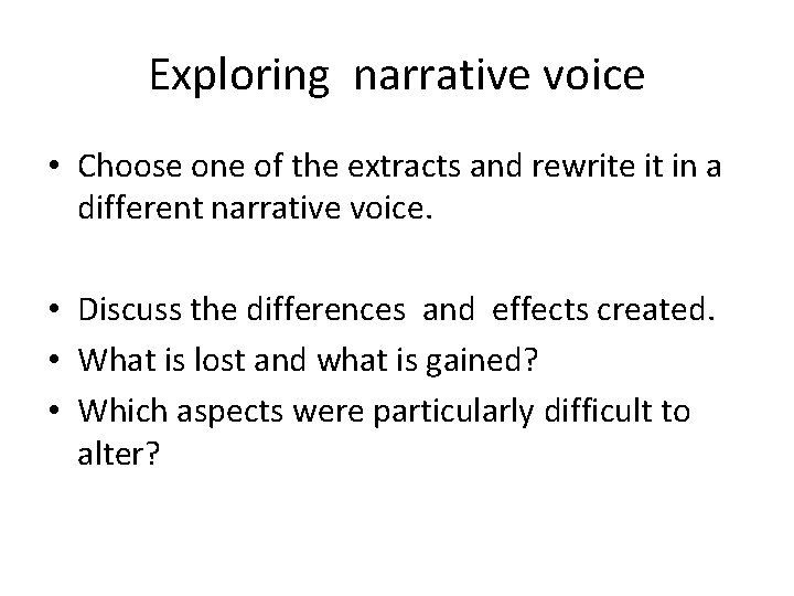 Exploring narrative voice • Choose one of the extracts and rewrite it in a