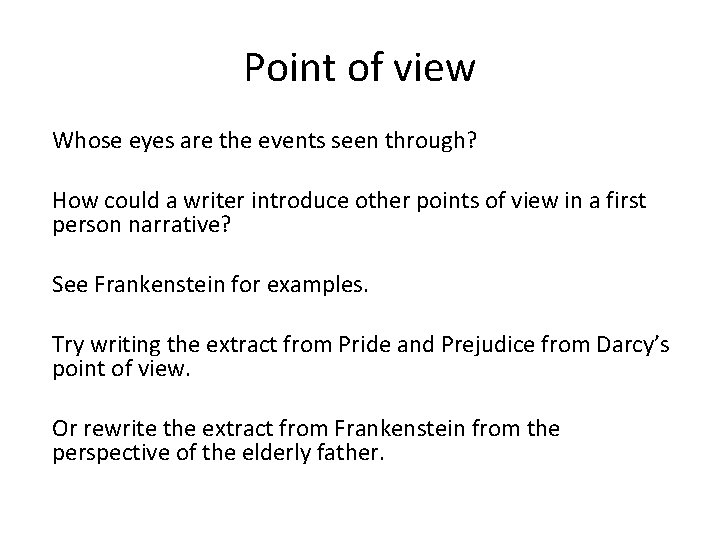 Point of view Whose eyes are the events seen through? How could a writer