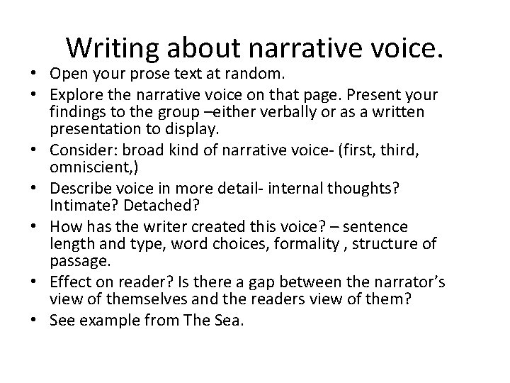 Writing about narrative voice. • Open your prose text at random. • Explore the