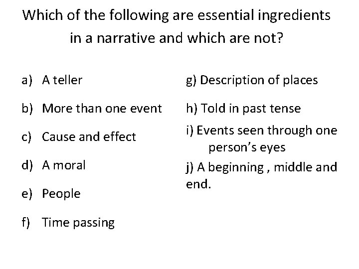 Which of the following are essential ingredients in a narrative and which are not?