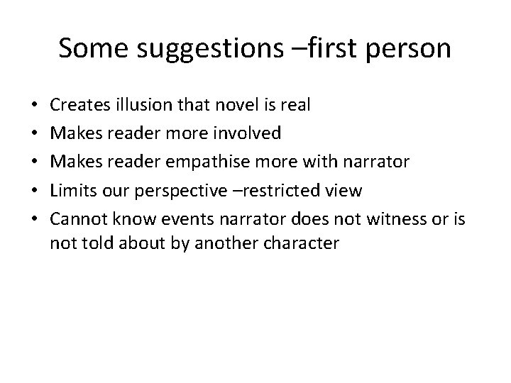 Some suggestions –first person • • • Creates illusion that novel is real Makes