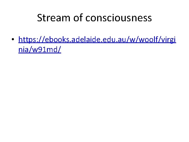 Stream of consciousness • https: //ebooks. adelaide. edu. au/w/woolf/virgi nia/w 91 md/ 