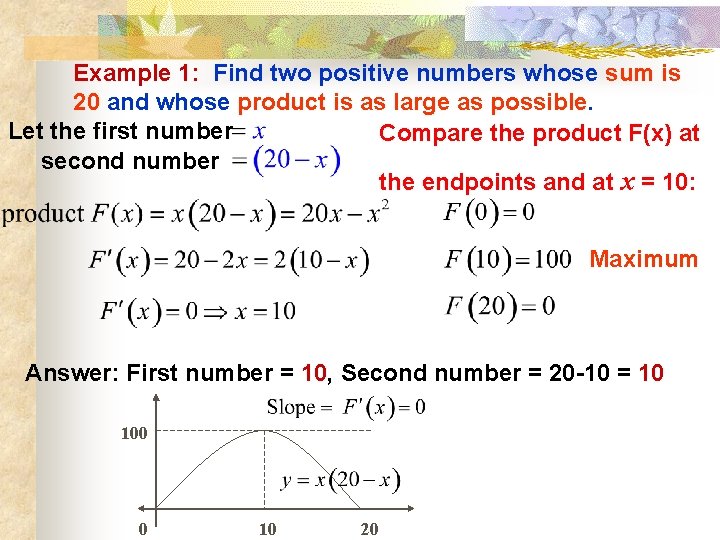 Example 1: Find two positive numbers whose sum is 20 and whose product is