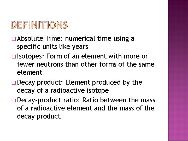 � Absolute Time: numerical time using a specific units like years � Isotopes: Form