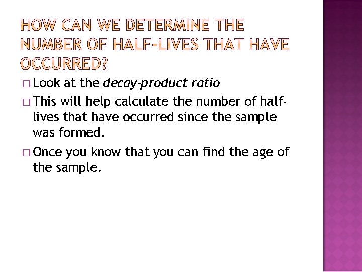 � Look at the decay-product ratio � This will help calculate the number of