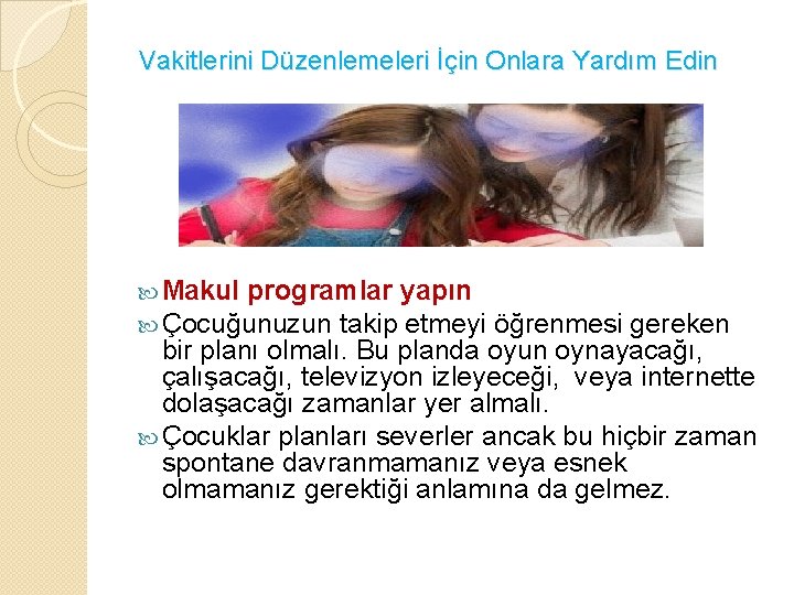 Vakitlerini Düzenlemeleri İçin Onlara Yardım Edin Makul programlar yapın Çocuğunuzun takip etmeyi öğrenmesi gereken