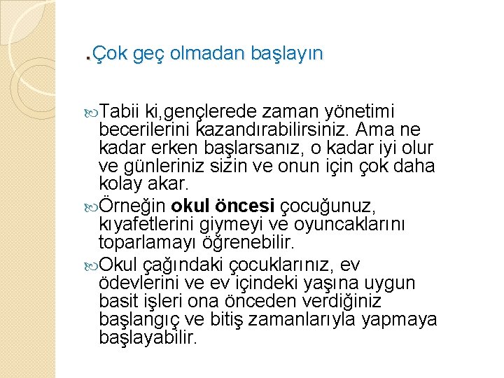 . Çok geç olmadan başlayın Tabii ki, gençlerede zaman yönetimi becerilerini kazandırabilirsiniz. Ama ne