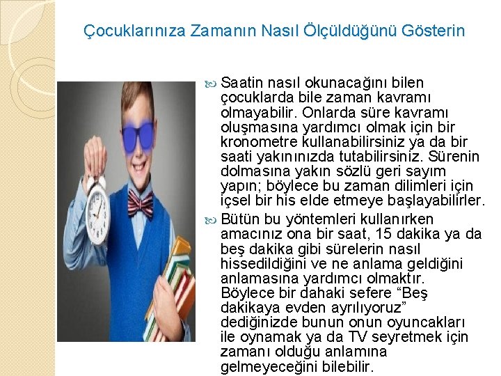 Çocuklarınıza Zamanın Nasıl Ölçüldüğünü Gösterin Saatin nasıl okunacağını bilen çocuklarda bile zaman kavramı olmayabilir.