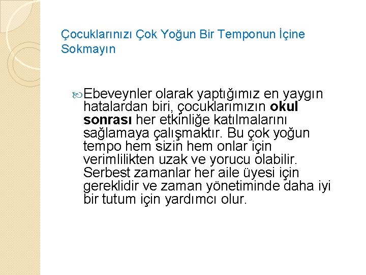 Çocuklarınızı Çok Yoğun Bir Temponun İçine Sokmayın Ebeveynler olarak yaptığımız en yaygın hatalardan biri,