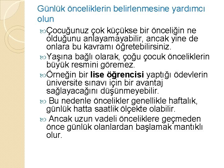 Günlük önceliklerin belirlenmesine yardımcı olun Çocuğunuz çok küçükse bir önceliğin ne olduğunu anlayamayabilir, ancak