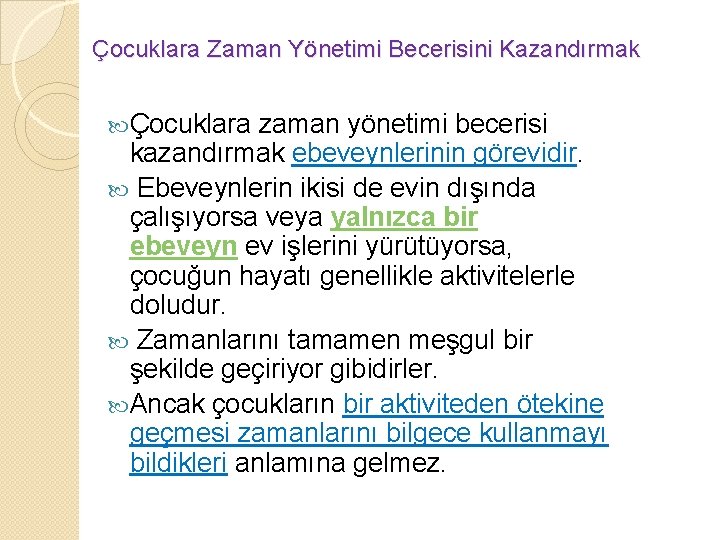 Çocuklara Zaman Yönetimi Becerisini Kazandırmak Çocuklara zaman yönetimi becerisi kazandırmak ebeveynlerinin görevidir. Ebeveynlerin ikisi