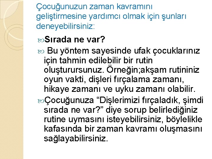 Çocuğunuzun zaman kavramını geliştirmesine yardımcı olmak için şunları deneyebilirsiniz: Sırada ne var? Bu yöntem