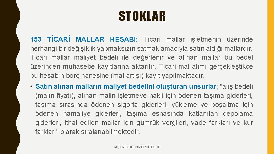 STOKLAR 153 TİCARİ MALLAR HESABI: Ticari mallar işletmenin üzerinde herhangi bir değişiklik yapmaksızın satmak