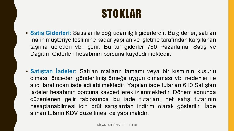 STOKLAR • Satış Giderleri: Satışlar ile doğrudan ilgili giderlerdir. Bu giderler, satılan malın müşteriye