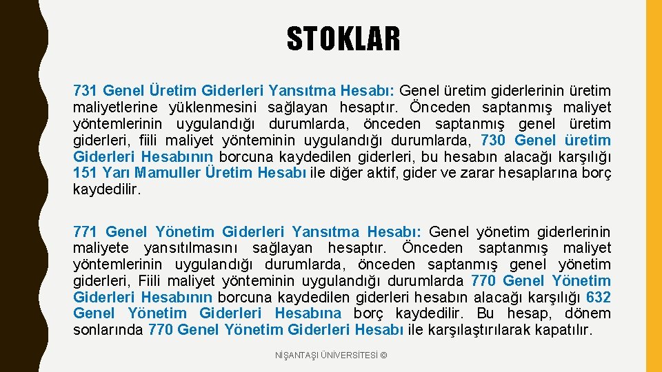 STOKLAR 731 Genel Üretim Giderleri Yansıtma Hesabı: Genel üretim giderlerinin üretim maliyetlerine yüklenmesini sağlayan