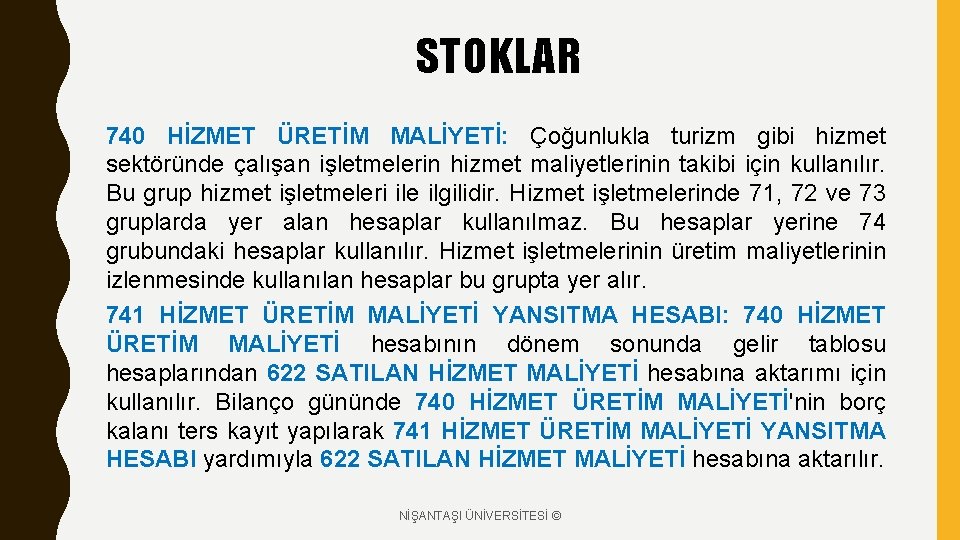 STOKLAR 740 HİZMET ÜRETİM MALİYETİ: Çoğunlukla turizm gibi hizmet sektöründe çalışan işletmelerin hizmet maliyetlerinin