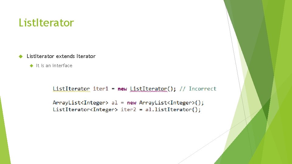 List. Iterator extends Iterator It is an interface 