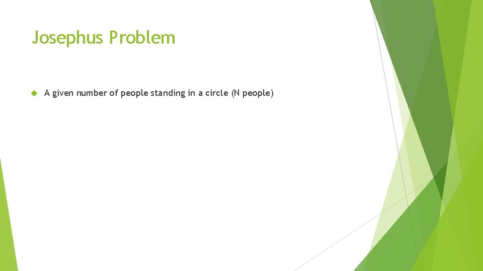 Josephus Problem A given number of people standing in a circle (N people) 