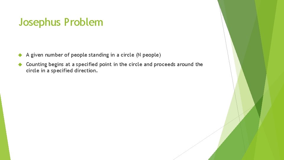 Josephus Problem A given number of people standing in a circle (N people) Counting